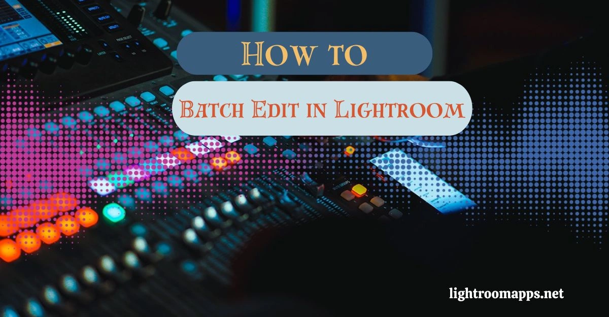 Batch Editing in Lightroom