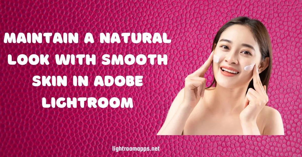 Get Smooth Skin in Lightroom