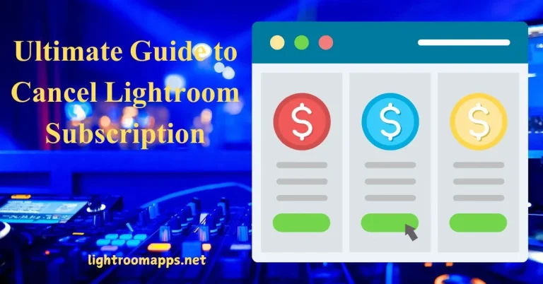 Guide to Cancel Lightroom Subscription