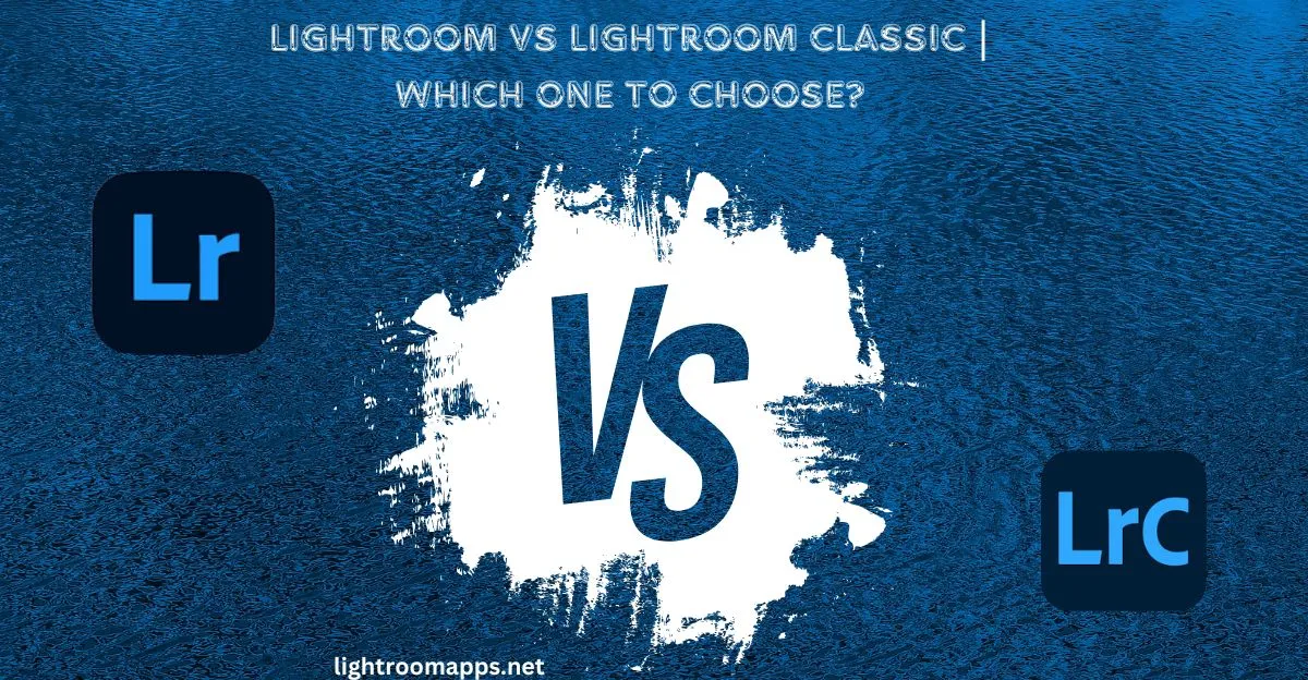 Lightroom Vs Lightroom Classic